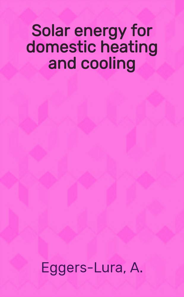 Solar energy for domestic heating and cooling : A bibliogr. with abstracts, a. a survey of lit. a. inform. sources