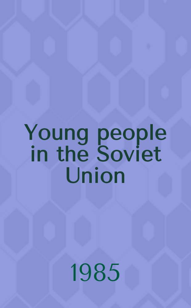 Young people in the Soviet Union : Questions a. answers