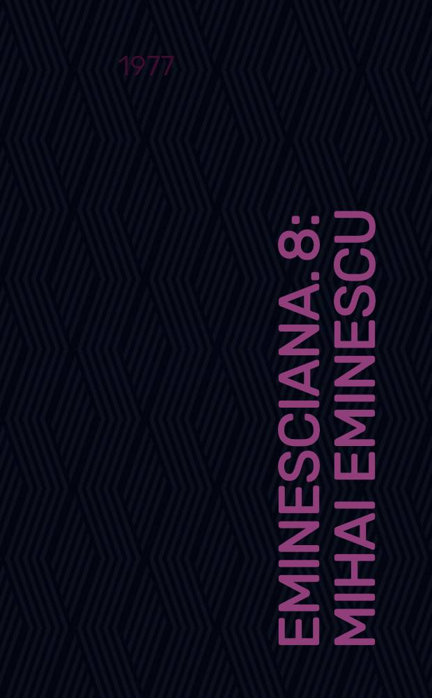 Eminesciana. 8 : Mihai Eminescu