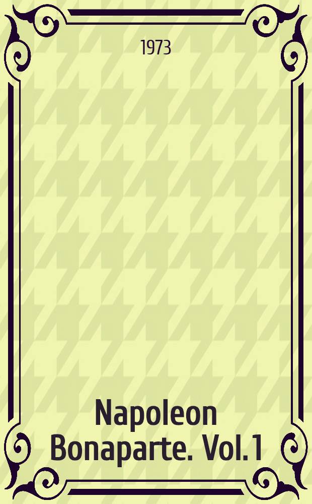 Napoleon Bonaparte. Vol. 1