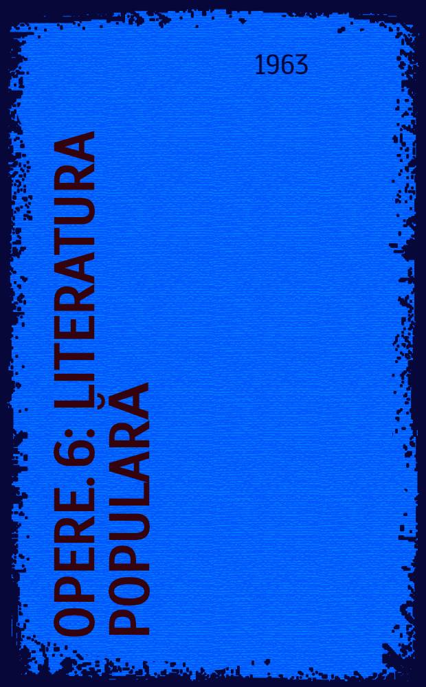 Opere. 6 : Literatura populară