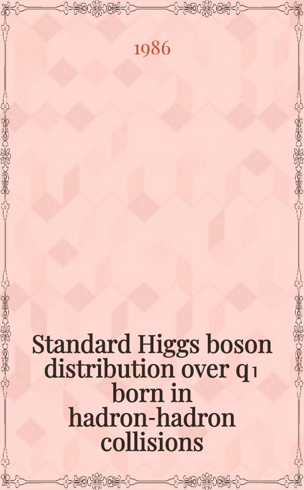 Standard Higgs boson distribution over q₁ born in hadron-hadron collisions
