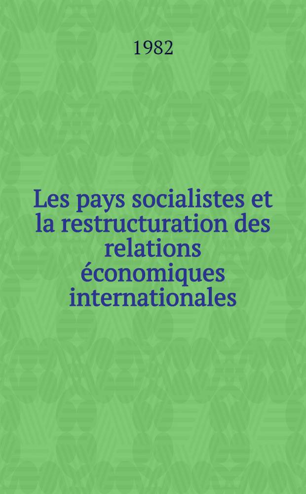 Les pays socialistes et la restructuration des relations économiques internationales : Conf. intern. "Les problèmes actuels de l'Asie contemporaine", Moscou, 30 juin - 2 juill. 1982