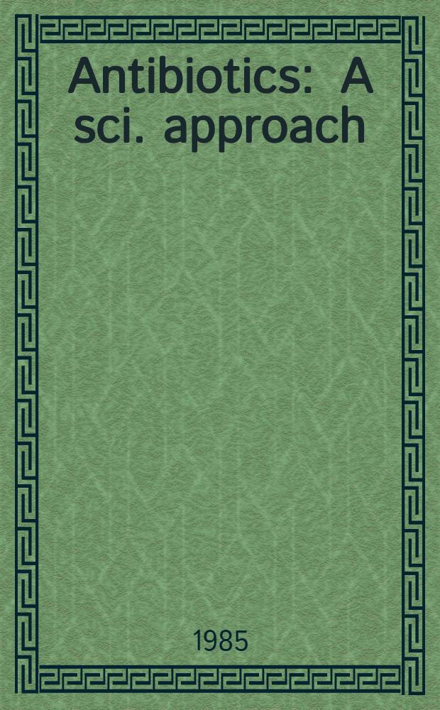 Antibiotics : A sci. approach