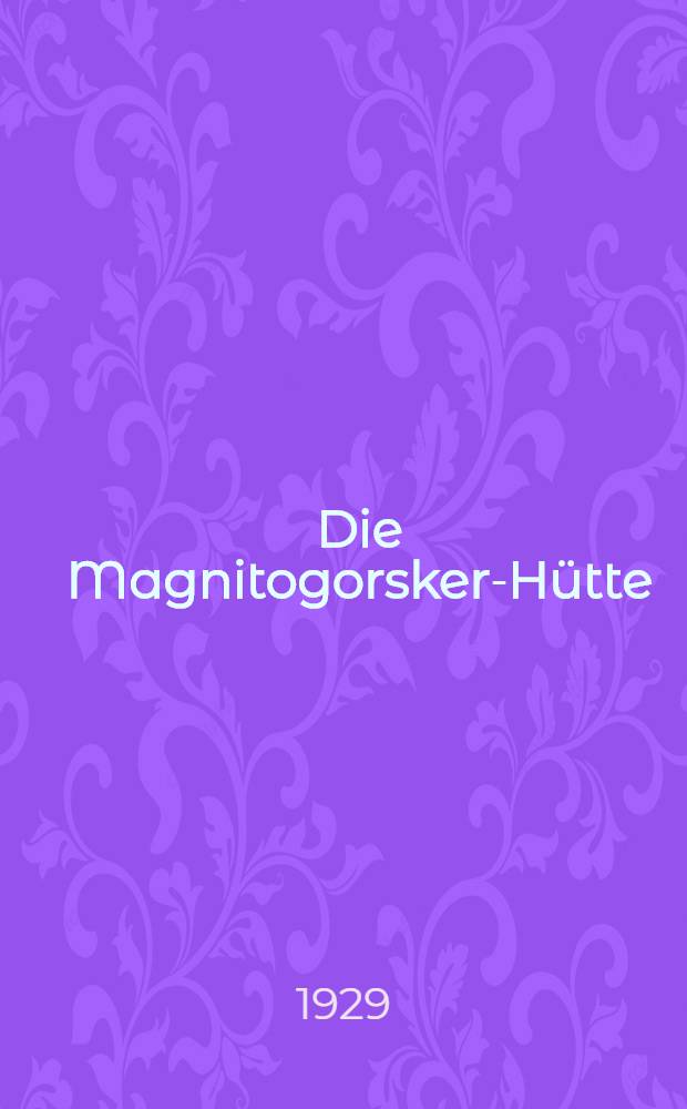 ... Die Magnitogorsker-H&uuml;tte