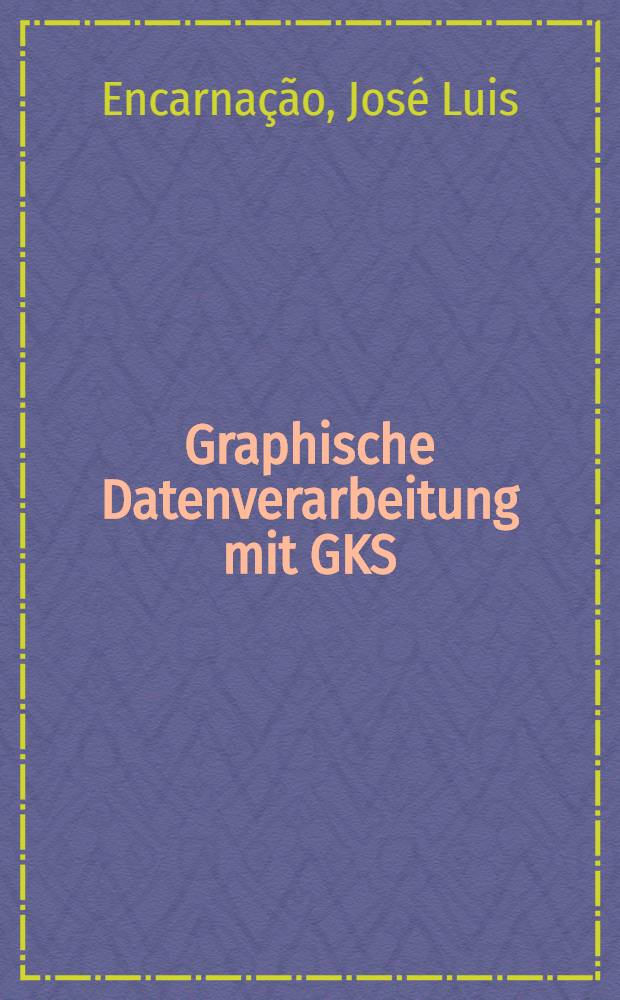 Graphische Datenverarbeitung mit GKS: Normung, Programmierung u. Weiterentwicklung : Praktische Einf. mit 40 lauffähigen Programmen auf dem IBM personal computer