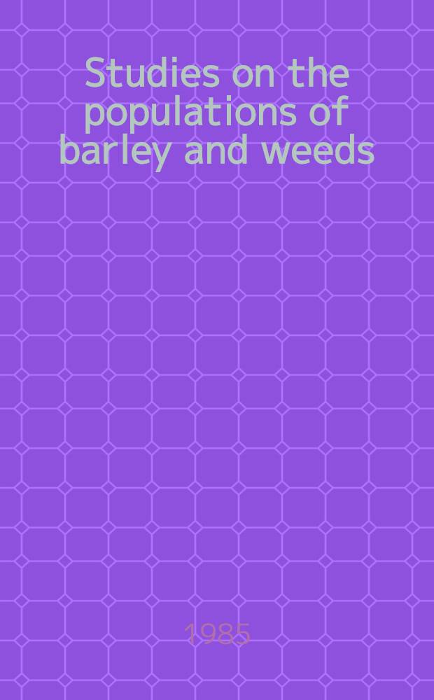 Studies on the populations of barley and weeds