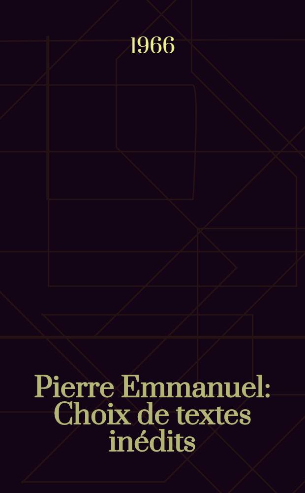 Pierre Emmanuel : Choix de textes inédits : Bibliographie, portraits et fac-similés