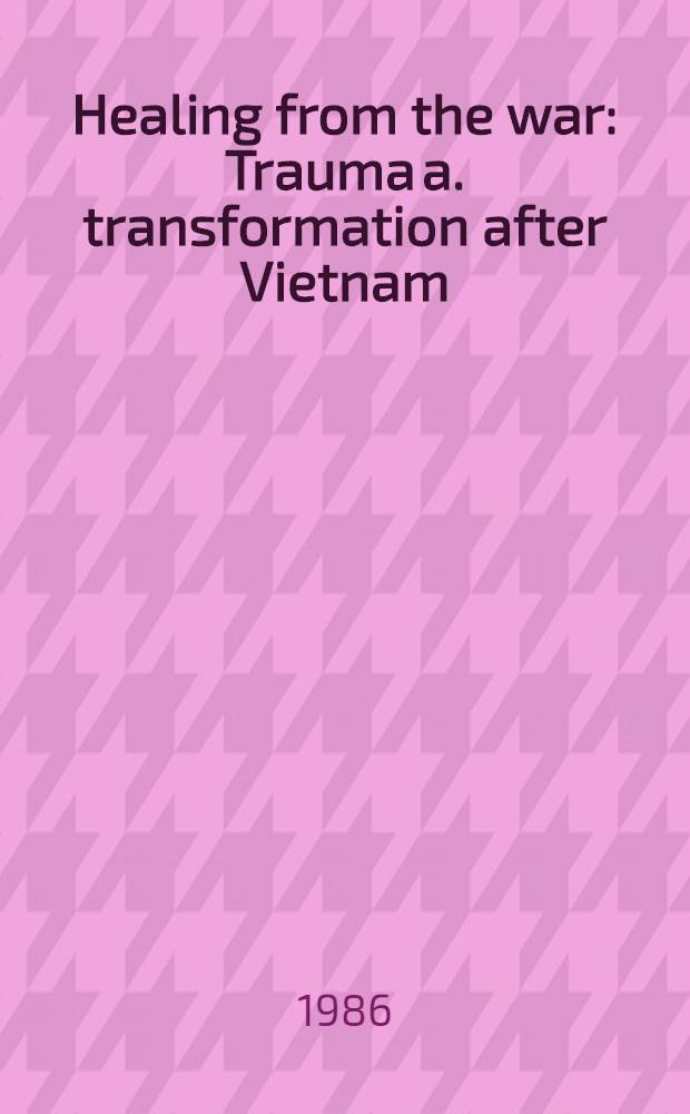Healing from the war : Trauma a. transformation after Vietnam