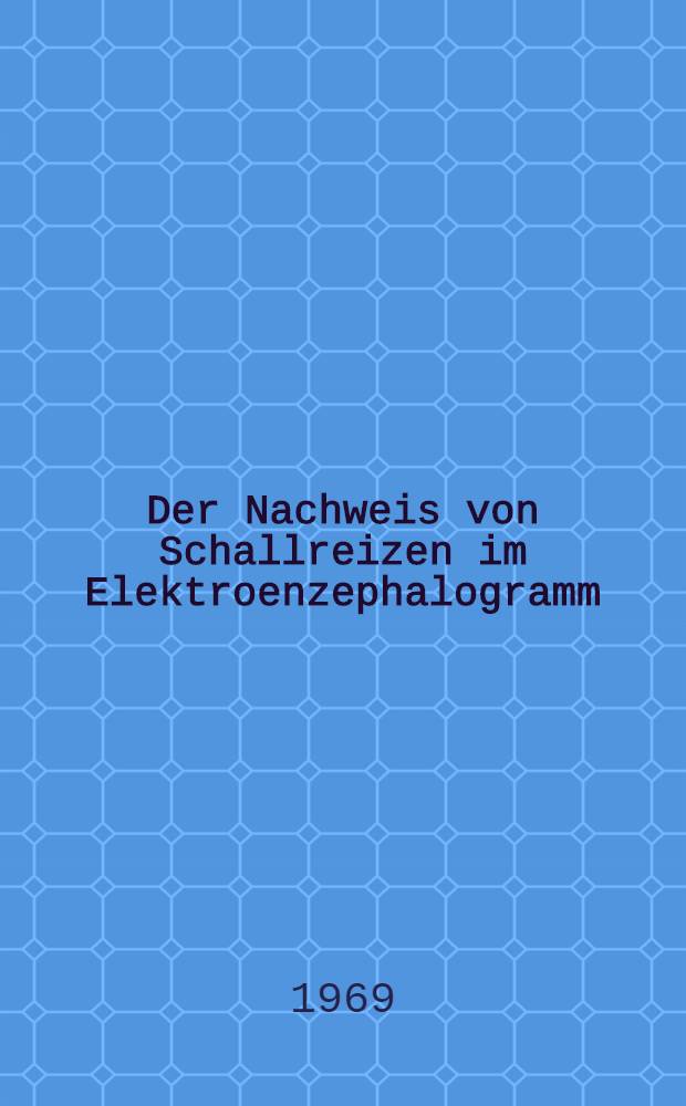 Der Nachweis von Schallreizen im Elektroenzephalogramm : Von der Fak. für Maschinenwesen der Techn. Univ. Hannover ... genehmigte Diss