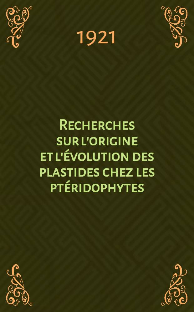 Recherches sur l'origine et l'évolution des plastides chez les ptéridophytes : Contribution à l'étude de la cellule végétale