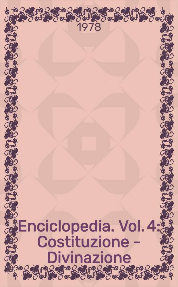 Enciclopedia. Vol. 4 : Costituzione - Divinazione