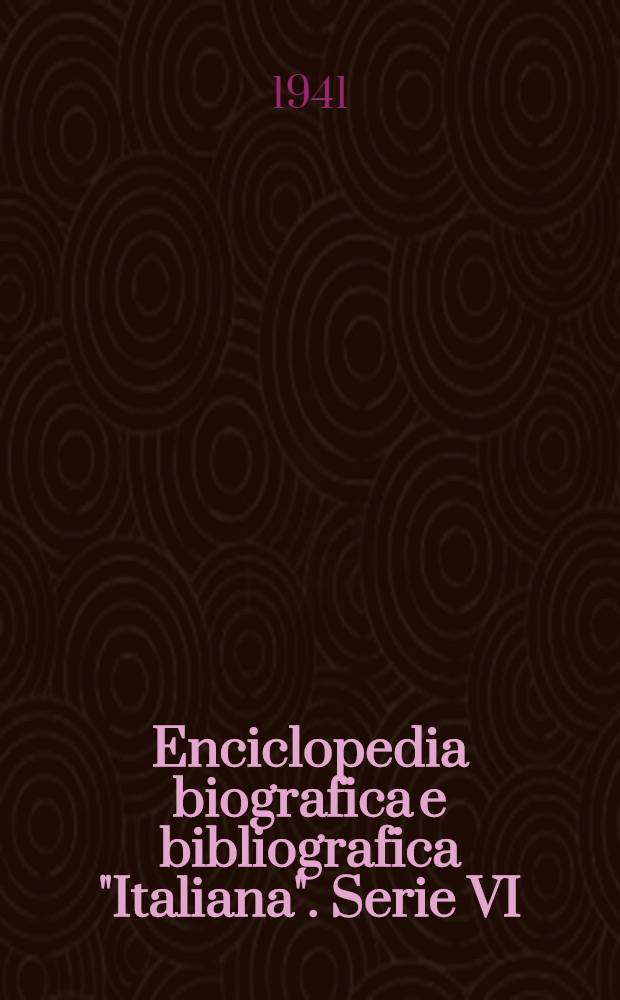 Enciclopedia biografica e bibliografica "Italiana". Serie VI