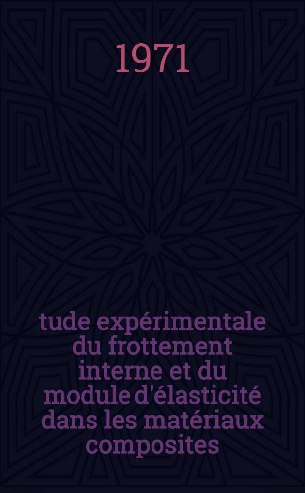 &Eacute;tude exp&eacute;rimentale du frottement interne et du module d'&eacute;lasticit&eacute; dans les mat&eacute;riaux composites : Th&egrave;se ..