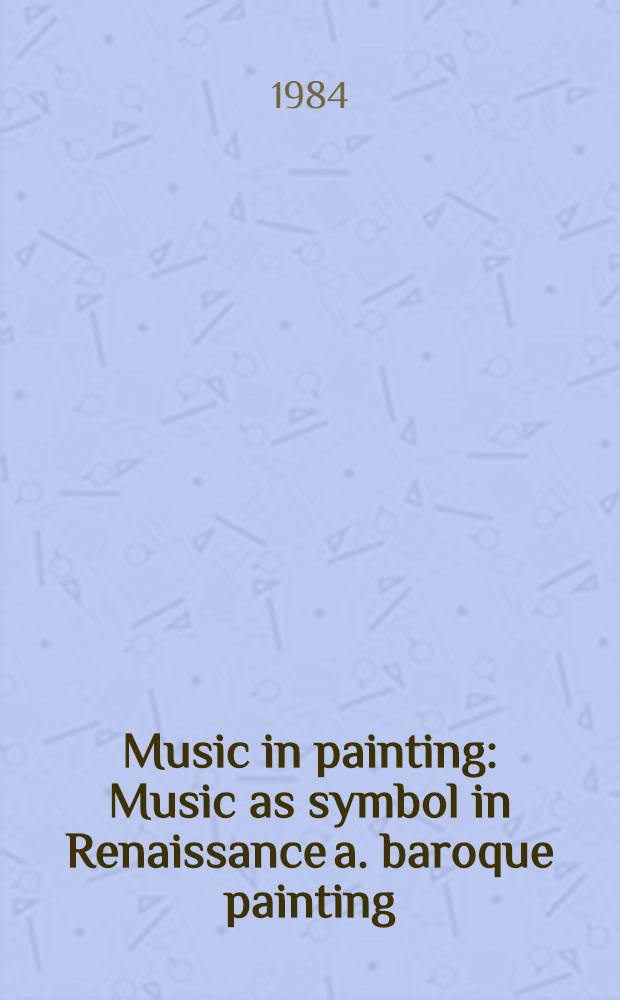 Music in painting : Music as symbol in Renaissance a. baroque painting : An album