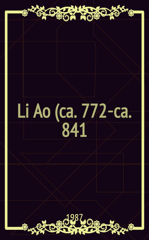 Li Ao (ca. 772-ca. 841) : Ein chin. Gelehrtenleben