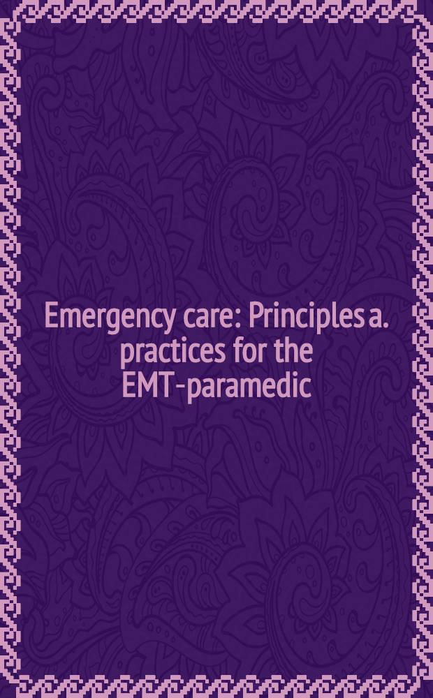 Emergency care : Principles a. practices for the EMT-paramedic