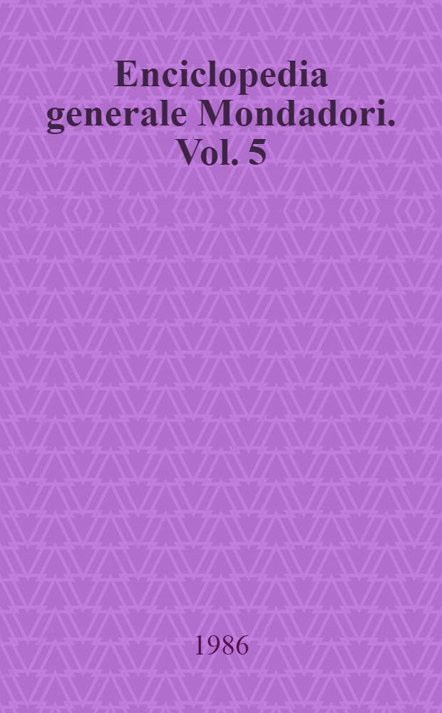 Enciclopedia generale Mondadori. Vol. 5 : Elve - Geli