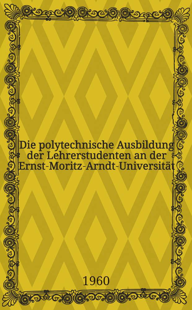 Die polytechnische Ausbildung der Lehrerstudenten an der Ernst-Moritz-Arndt-Universität
