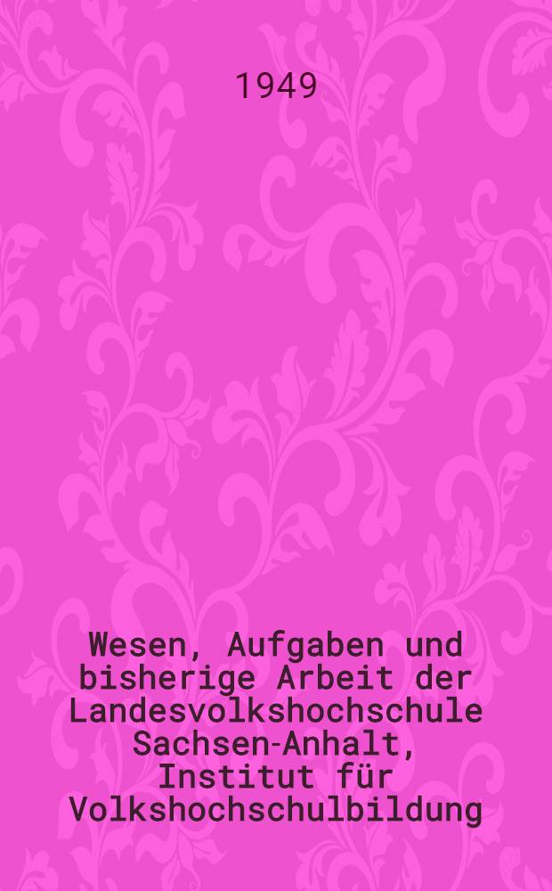 Wesen, Aufgaben und bisherige Arbeit der Landesvolkshochschule Sachsen-Anhalt, Institut für Volkshochschulbildung