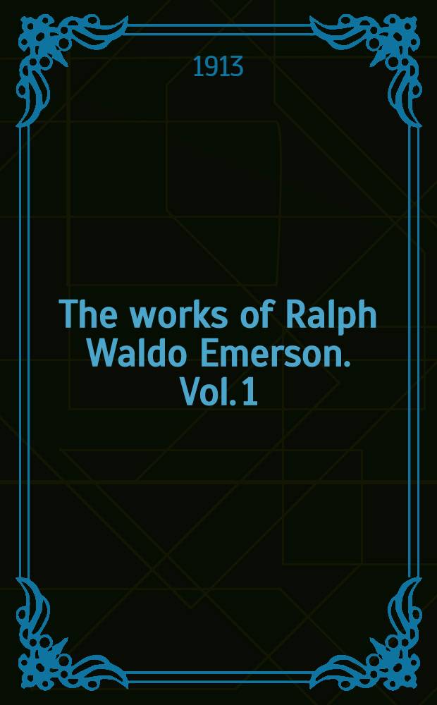The works of Ralph Waldo Emerson. Vol. 1 : Essays and Representative men