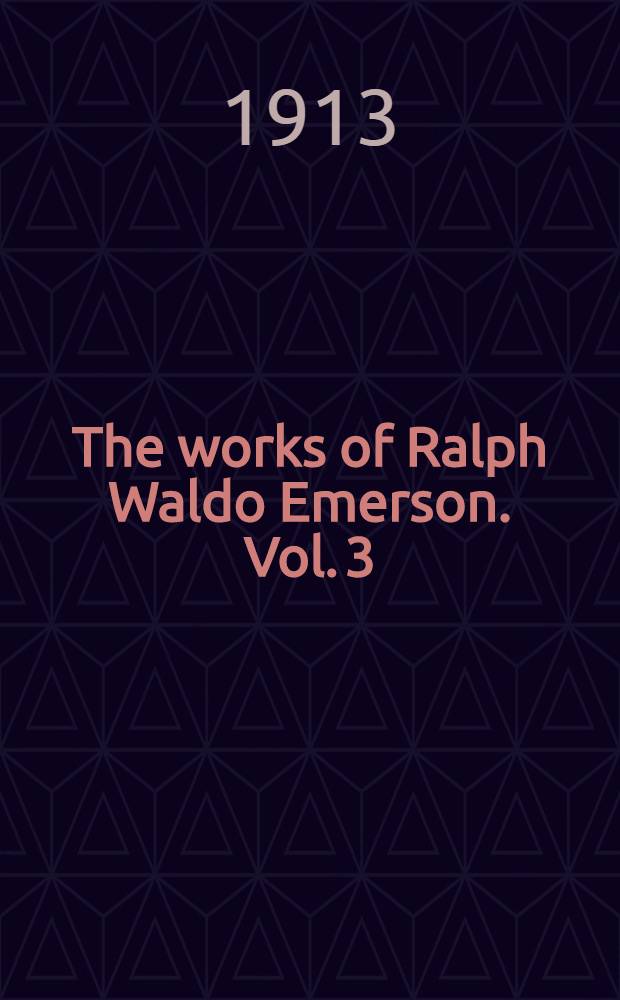 The works of Ralph Waldo Emerson. Vol. 3 : Society and solitude ; Letters and social aims ; Addresses