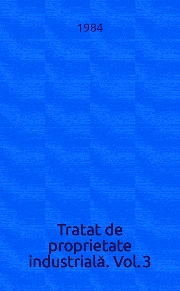 Tratat de proprietate industrială. Vol. 3 : Concurenţa neleală