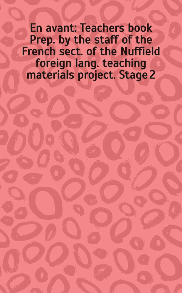 En avant : Teachers book Prep. by the staff of the French sect. of the Nuffield foreign lang. teaching materials project. Stage 2