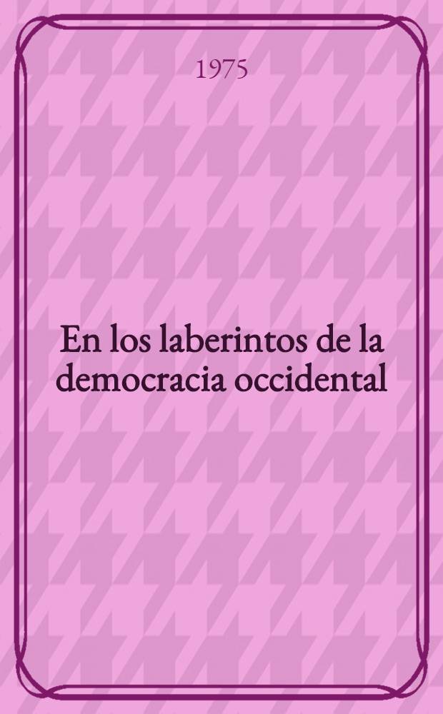 En los laberintos de la democracia occidental : Compilación de artículos