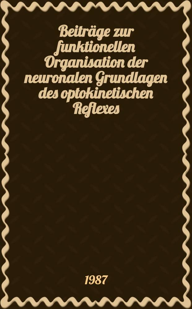 Beiträge zur funktionellen Organisation der neuronalen Grundlagen des optokinetischen Reflexes : Eine vergleichende Unters. mit 2-Deoxy-D-glucose : Diss