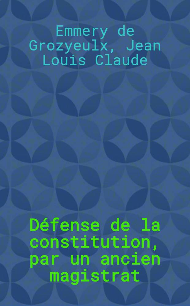 D&eacute;fense de la constitution, par un ancien magistrat