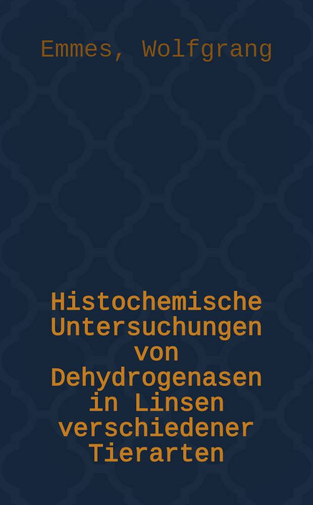 Histochemische Untersuchungen von Dehydrogenasen in Linsen verschiedener Tierarten : Inaug.-Diss. ... der Med. Fakultät der ... Univ. zu Bonn