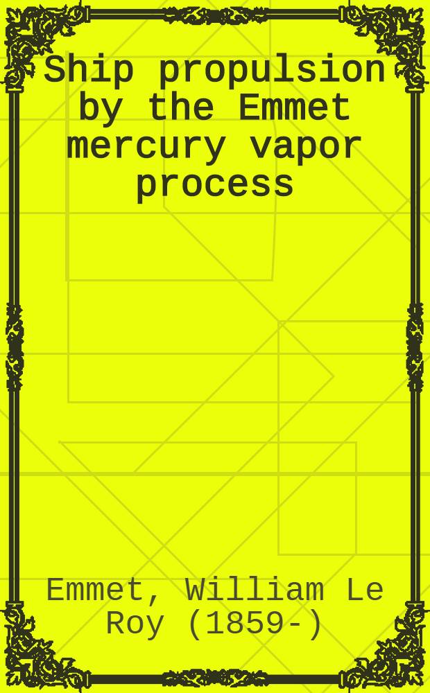 ... Ship propulsion by the Emmet mercury vapor process
