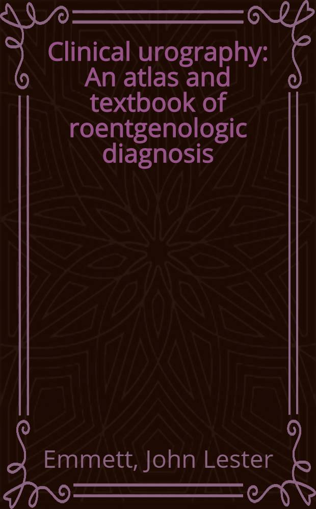 Clinical urography : An atlas and textbook of roentgenologic diagnosis