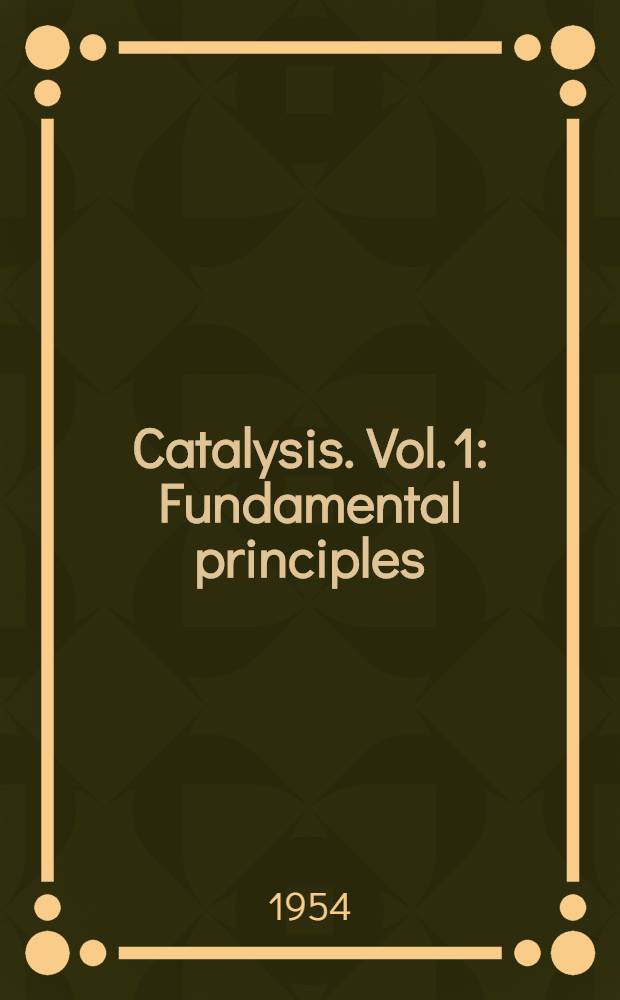 Catalysis. Vol. 1 : Fundamental principles