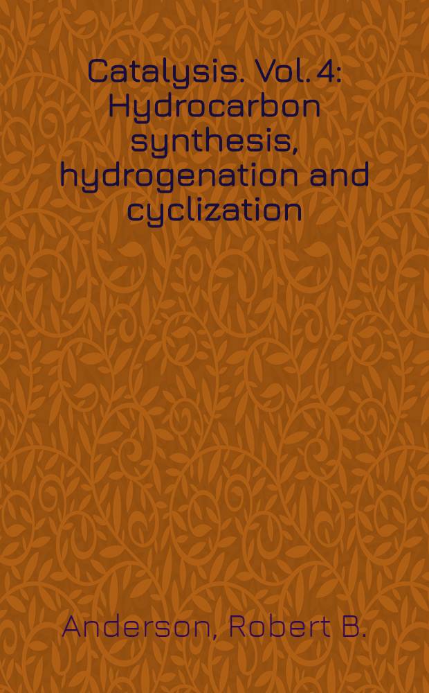 Catalysis. Vol. 4 : Hydrocarbon synthesis, hydrogenation and cyclization