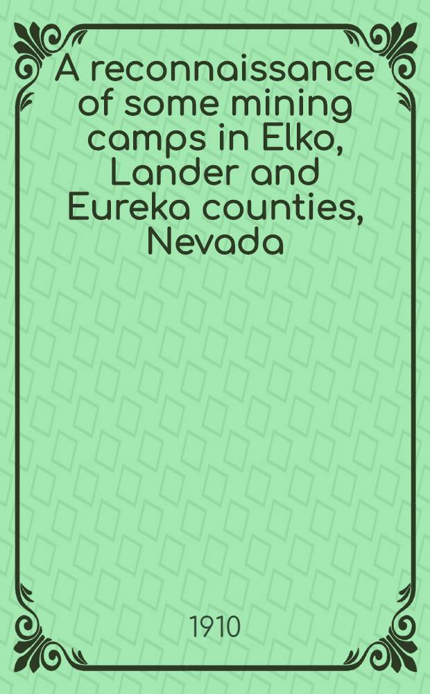 A reconnaissance of some mining camps in Elko, Lander and Eureka counties, Nevada