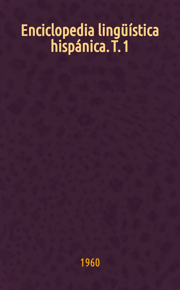Enciclopedia lingüística hispánica. T. 1 : Antecedentes. Onomastica