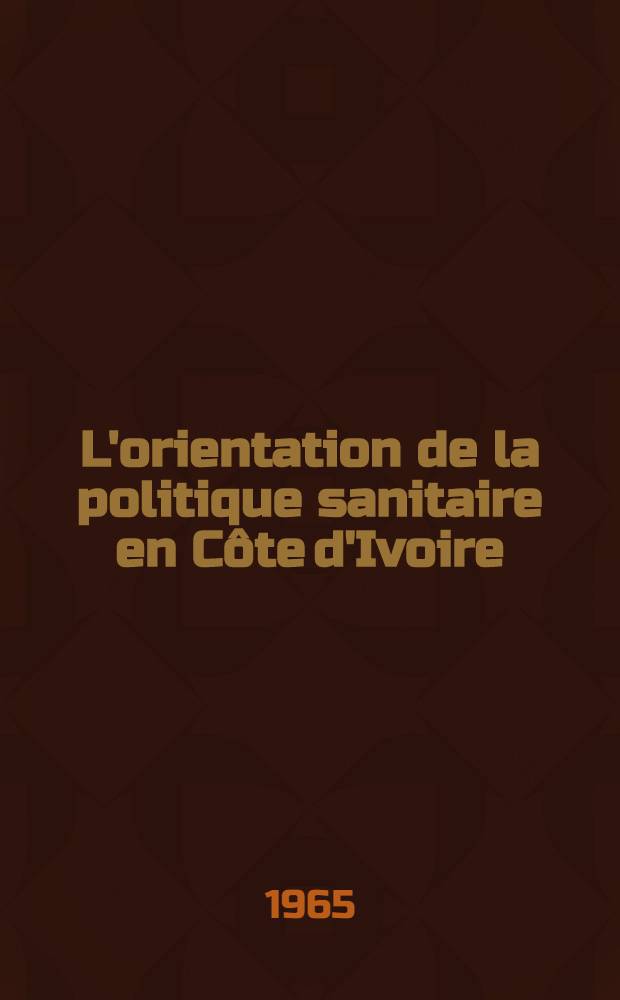 L'orientation de la politique sanitaire en Côte d'Ivoire : Thèse ..