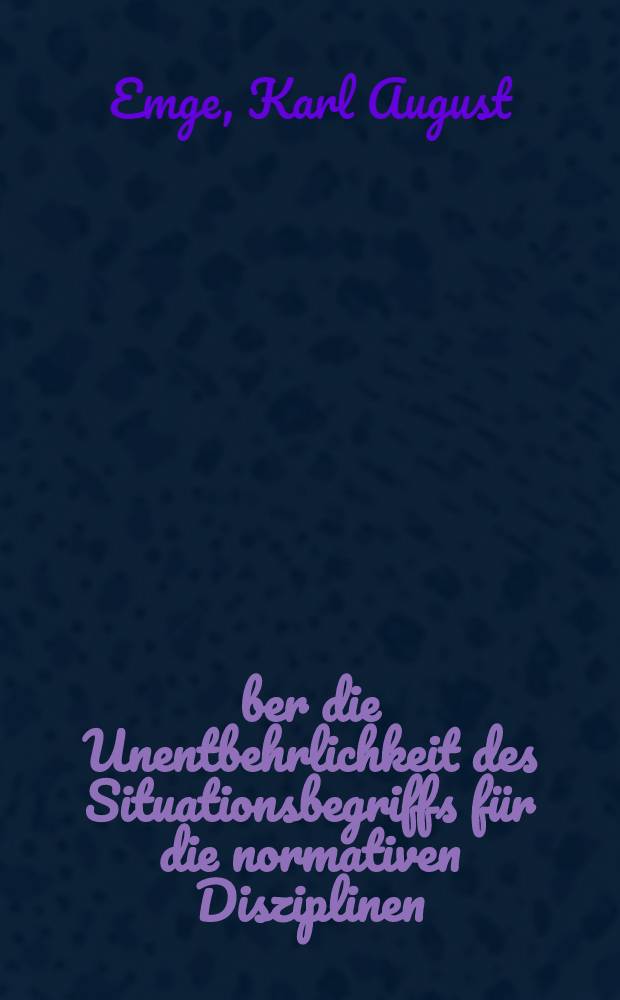 &Uuml;ber die Unentbehrlichkeit des Situationsbegriffs f&uuml;r die normativen Disziplinen