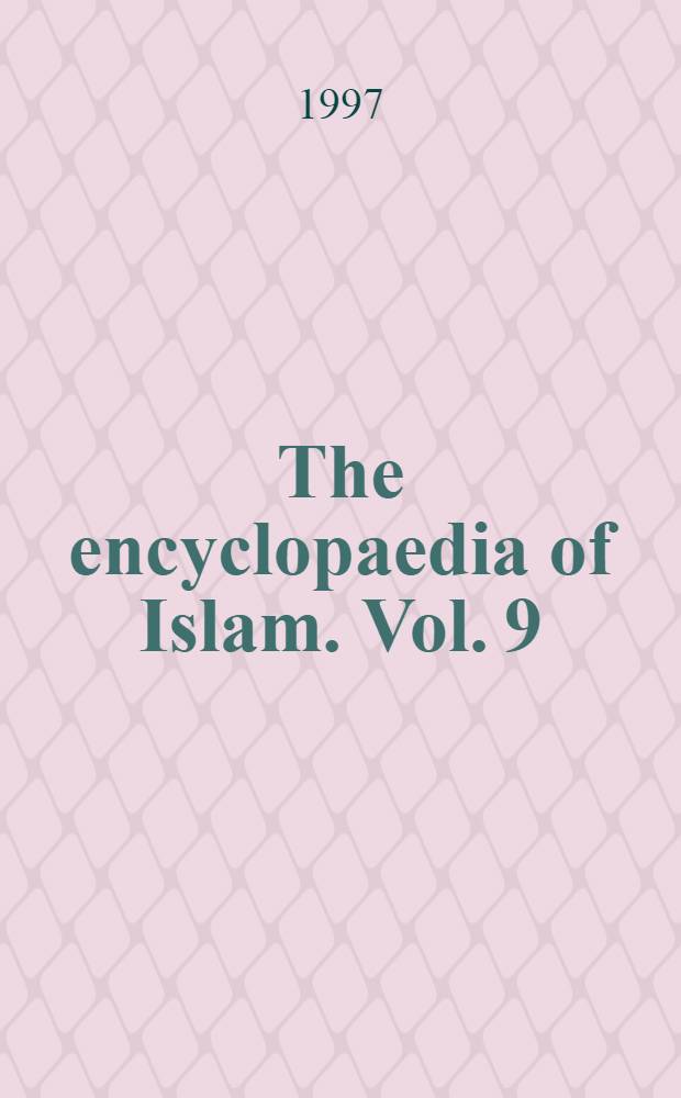 The encyclopaedia of Islam. Vol. 9 : San - Sze