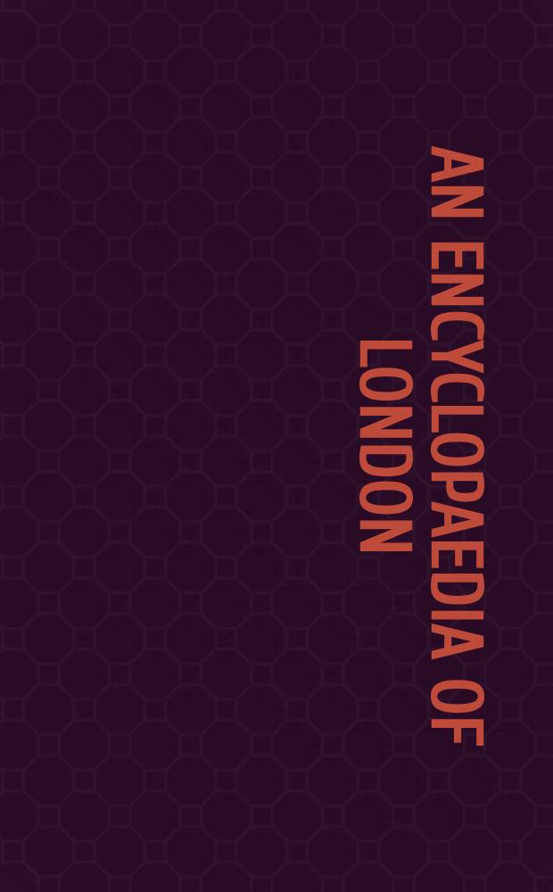 An Encyclopaedia of London
