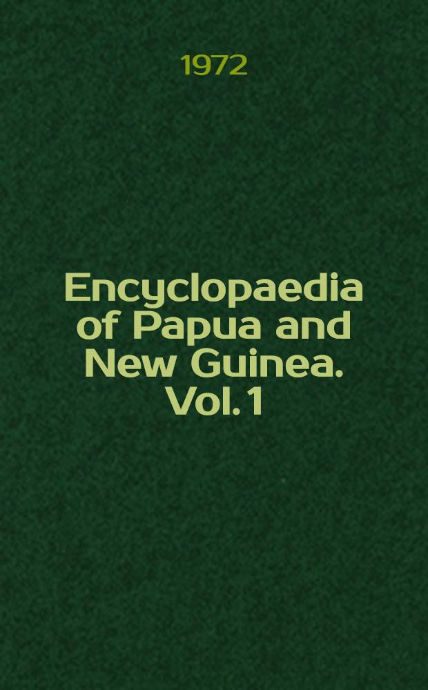 Encyclopaedia of Papua and New Guinea. Vol. 1 : A - K