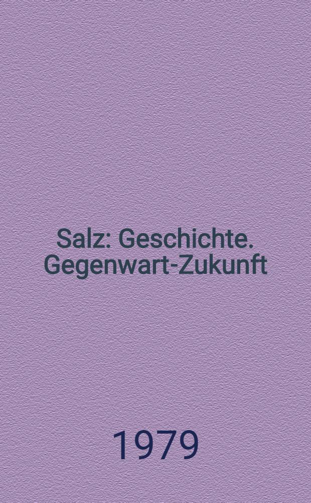 Salz : Geschichte. Gegenwart-Zukunft