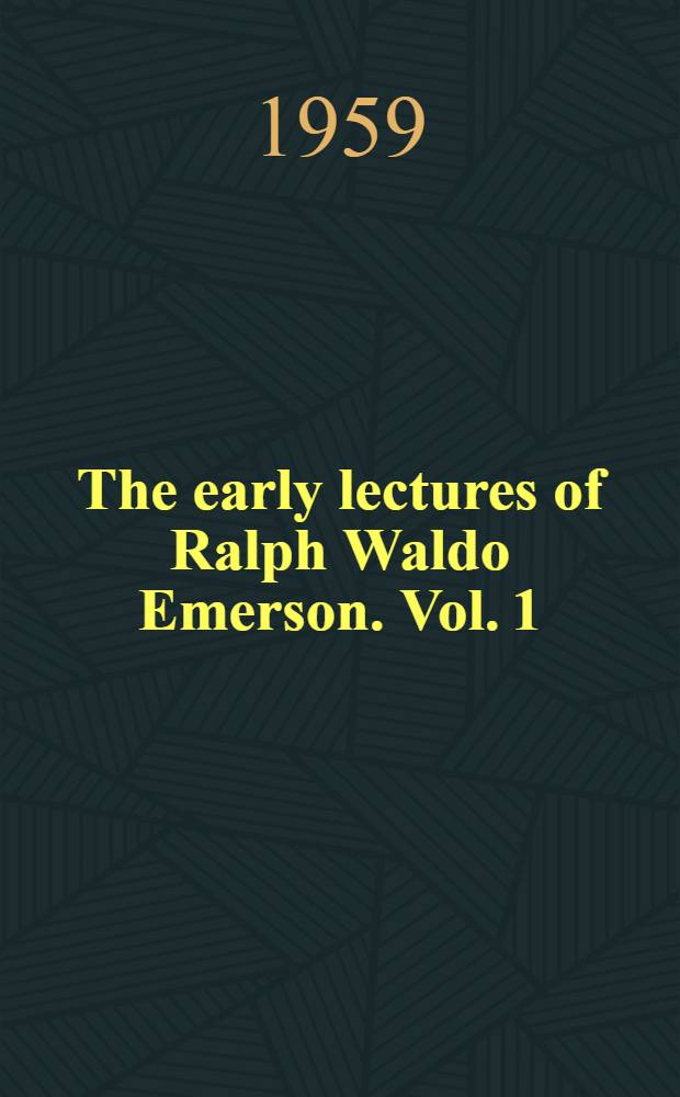 The early lectures of Ralph Waldo Emerson. Vol. 1 : 1833-1836