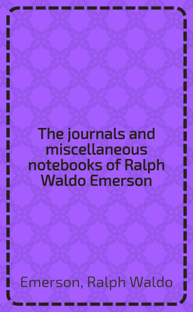 The journals and miscellaneous notebooks of Ralph Waldo Emerson
