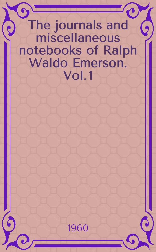 The journals and miscellaneous notebooks of Ralph Waldo Emerson. [Vol. 1 : 1819-1822]
