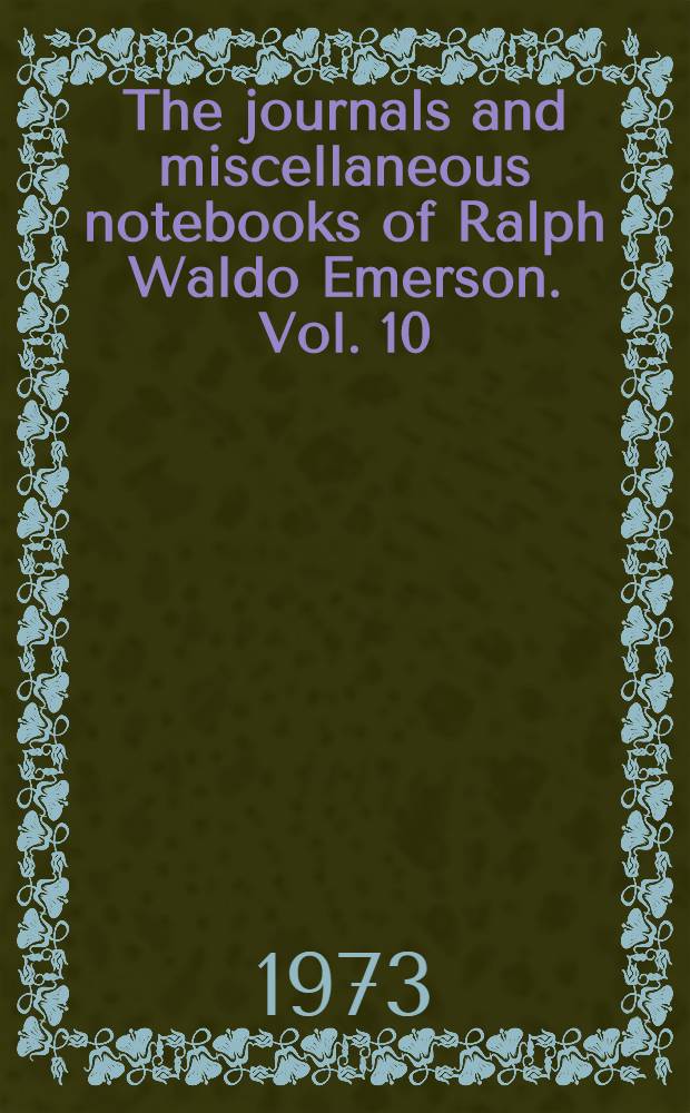 The journals and miscellaneous notebooks of Ralph Waldo Emerson. Vol. 10 : 1847-1848
