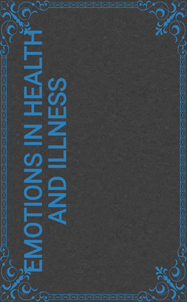 Emotions in health and illness : Theoretical a. research found : Papers presented at a Conf., held in San Francisco Febr. 13-14, 1982