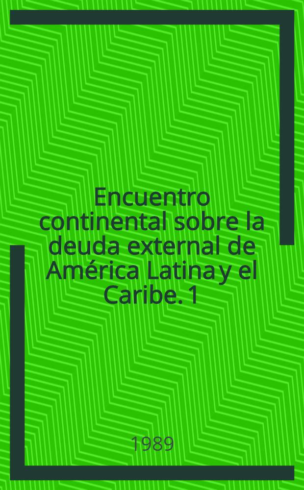 Encuentro continental sobre la deuda external de América Latina y el Caribe. 1